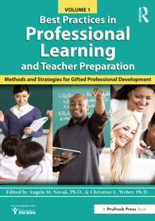 Best Practices in Professional Learning and Teacher Preparation : Methods and Strategies for Gifted Professional Development: Vol. 1