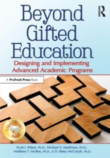 Beyond Gifted Education : Designing and Implementing Advanced Academic Programs