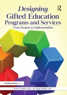 Designing Gifted Education Programs and Services : From Purpose to Implementation