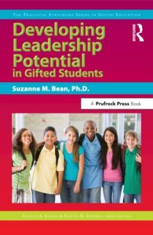 Developing Leadership Potential in Gifted Students : The Practical Strategies Series in Gifted Education