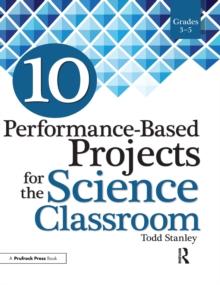 10 Performance-Based Projects for the Science Classroom : Grades 3-5