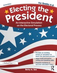 Electing the President : An Interactive Simulation on the Electoral Process (Rev. Ed., Grades 4-8)