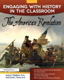 Engaging With History in the Classroom : The American Revolution (Grades 6-8)