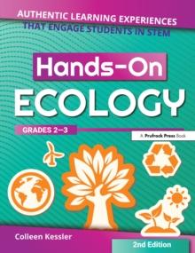 Hands-On Ecology : Authentic Learning Experiences That Engage Students in STEM (Grades 2-3)