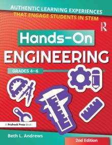 Hands-On Engineering : Authentic Learning Experiences That Engage Students in STEM (Grades 4-6)