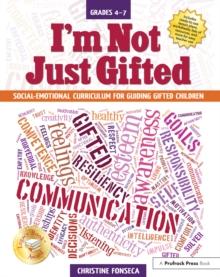 I'm Not Just Gifted : Social-Emotional Curriculum for Guiding Gifted Children (Grades 4-7)