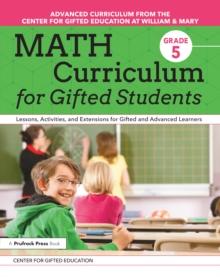 Math Curriculum for Gifted Students : Lessons, Activities, and Extensions for Gifted and Advanced Learners: Grade 5