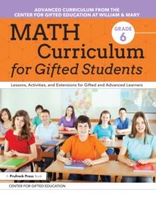 Math Curriculum for Gifted Students : Lessons, Activities, and Extensions for Gifted and Advanced Learners: Grade 6