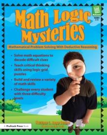 Math Logic Mysteries : Mathematical Problem Solving With Deductive Reasoning (Grades 5-8)