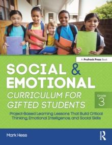 Social and Emotional Curriculum for Gifted Students : Grade 3, Project-Based Learning Lessons That Build Critical Thinking, Emotional Intelligence, and Social Skills