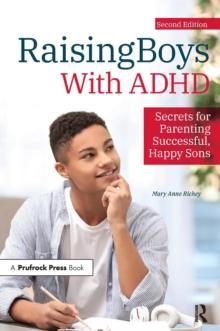 Raising Boys With ADHD : Secrets for Parenting Successful, Happy Sons