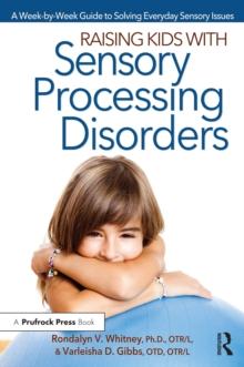 Raising Kids With Sensory Processing Disorders : A Week-by-Week Guide to Solving Everyday Sensory Issues