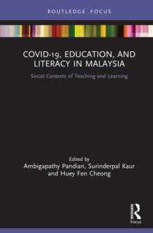 COVID-19, Education, and Literacy in Malaysia : Social Contexts of Teaching and Learning