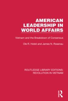 American Leadership in World Affairs : Vietnam and the Breakdown of Consensus