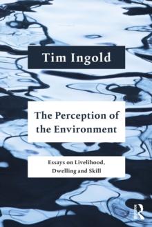 The Perception of the Environment : Essays on Livelihood, Dwelling and Skill