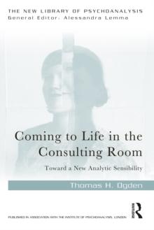 Coming to Life in the Consulting Room : Toward a New Analytic Sensibility