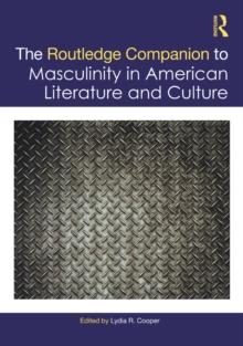 The Routledge Companion to Masculinity in American Literature and Culture