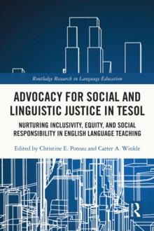 Advocacy for Social and Linguistic Justice in TESOL : Nurturing Inclusivity, Equity, and Social Responsibility in English Language Teaching