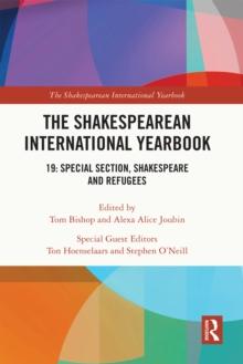 The Shakespearean International Yearbook : 19: Special Section, Shakespeare and Refugees