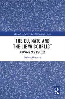 The EU, NATO and the Libya Conflict : Anatomy of a Failure