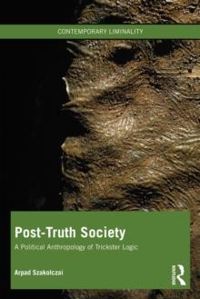 Post-Truth Society : A Political Anthropology of Trickster Logic