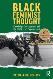 Black Feminist Thought, 30th Anniversary Edition : Knowledge, Consciousness, and the Politics of Empowerment