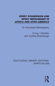 Spirit Possession and Spirit Mediumship in Africa and Afro-America : An Annotated Bibliography