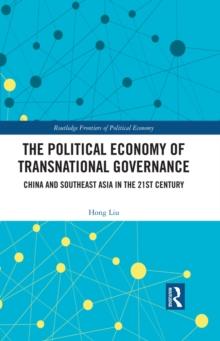 The Political Economy of Transnational Governance : China and Southeast Asia in the 21st Century