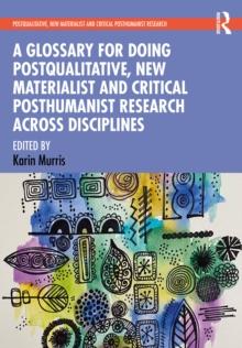 A Glossary for Doing Postqualitative, New Materialist and Critical Posthumanist Research Across Disciplines