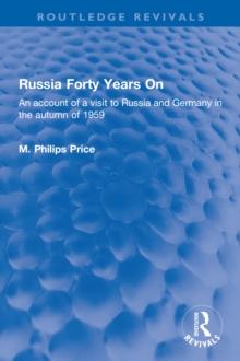 Russia Forty Years On : An account of a visit to Russia and Germany in the autumn of 1959