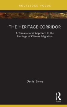 The Heritage Corridor : A Transnational Approach to the Heritage of Chinese Migration