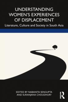 Understanding Women's Experiences of Displacement : Literature, Culture and Society in South Asia