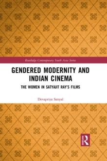 Gendered Modernity and Indian Cinema : The Women in Satyajit Ray's Films