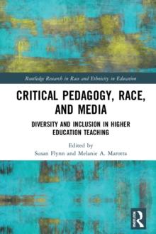 Critical Pedagogy, Race, and Media : Diversity and Inclusion in Higher Education Teaching