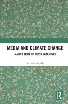 Media and Climate Change : Making Sense of Press Narratives