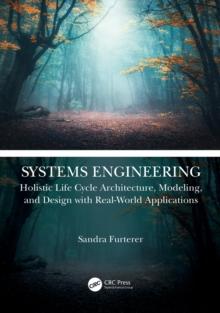 Systems Engineering : Holistic Life Cycle Architecture Modeling and Design with Real-World Applications