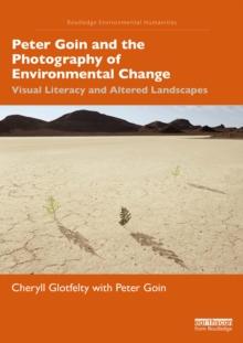 Peter Goin and the Photography of Environmental Change : Visual Literacy and Altered Landscapes