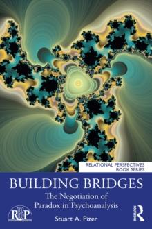 Building Bridges : The Negotiation of Paradox in Psychoanalysis