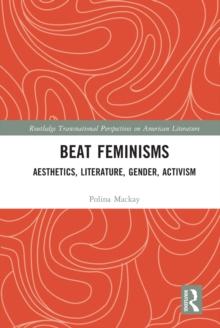 Beat Feminisms : Aesthetics, Literature, Gender, Activism