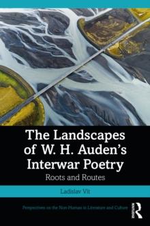 The Landscapes of W. H. Auden's Interwar Poetry : Roots and Routes