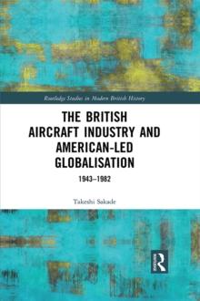 The British Aircraft Industry and American-led Globalisation : 1943-1982