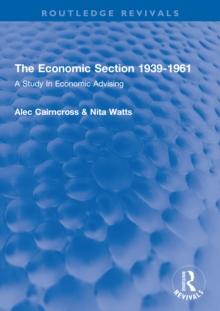 The Economic Section 1939-1961 : A Study In Economic Advising