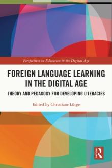 Foreign Language Learning in the Digital Age : Theory and Pedagogy for Developing Literacies