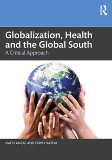 Globalization, Health and the Global South : A Critical Approach