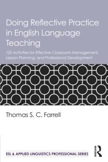 Doing Reflective Practice in English Language Teaching : 120 Activities for Effective Classroom Management, Lesson Planning, and Professional Development