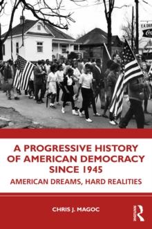 A Progressive History of American Democracy Since 1945 : American Dreams, Hard Realities