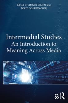 Intermedial Studies : An Introduction to Meaning Across Media