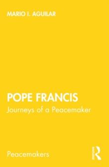 Pope Francis : Journeys of a Peacemaker