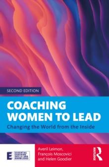 Coaching Women to Lead : Changing the World from the Inside