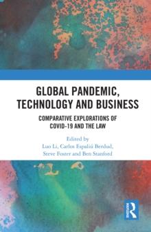 Global Pandemic, Technology and Business : Comparative Explorations of COVID-19 and the Law